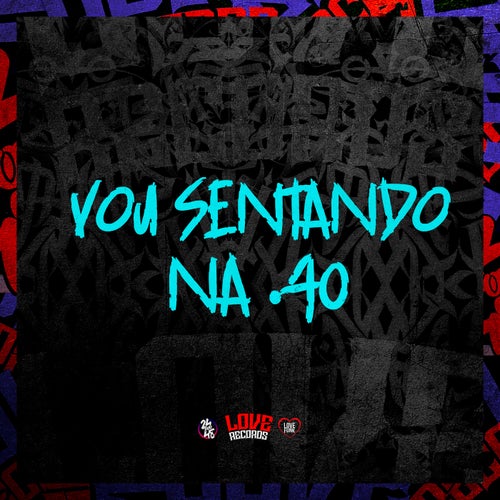 Vou Sentando na .40