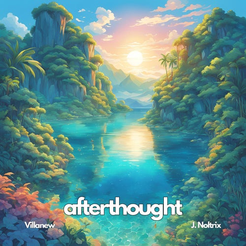 afterthought (feat. J. Noltrix)