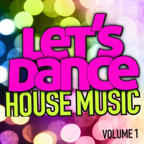 Let's Dance : House Music Vol. 1