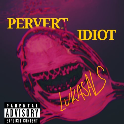 PERVERT IDIOT