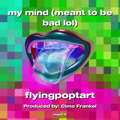 my mind (meant to be bad lol)