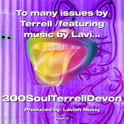 To many issues by Terrell /featuring music by Lavish beats on deck featuring 1 other