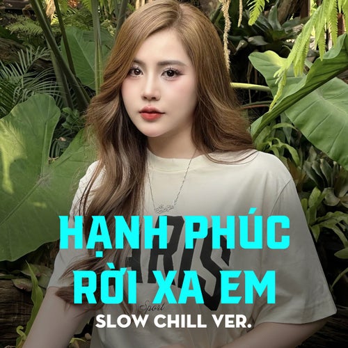 Hạnh Phúc Rời Xa Em (Slow Chill Ver.)