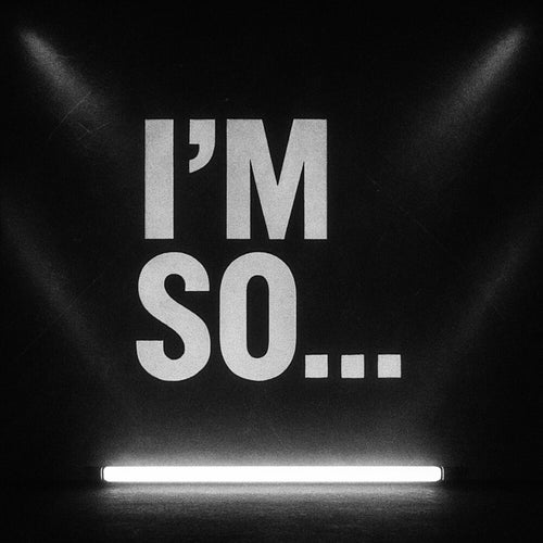 I'm So...