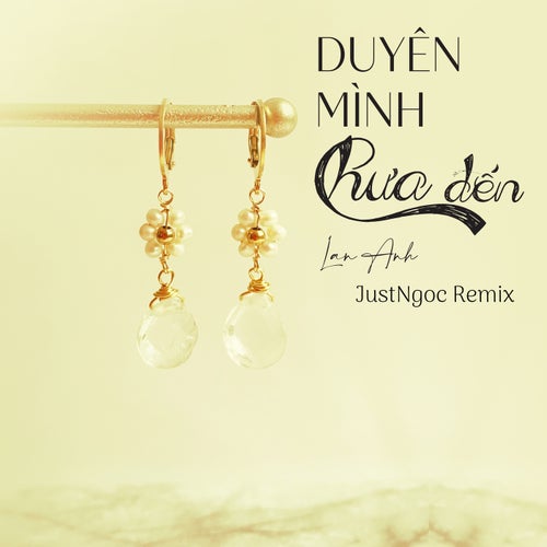 Duyên Mình Chưa Đến (JustNgoc Remix)