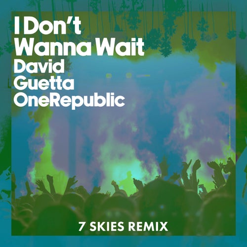 I Don't Wanna Wait (7 SKIES Remix)