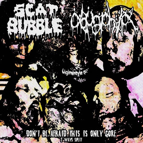Don't Be Affraid This Is Only Gore (Split with Scat Bubble)