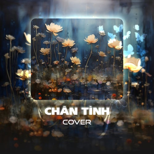 Chân Tình (Cover)