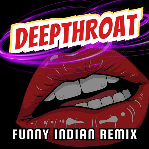 Deepthroat (Funny Indian Remix)
