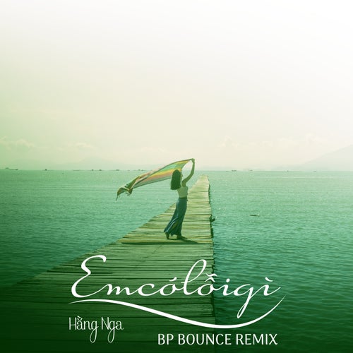 Em Có Lỗi Gì (BP Bounce Remix)