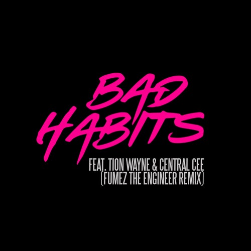 Bad Habits (feat. Tion Wayne & Central Cee) [Fumez The Engineer Remix]