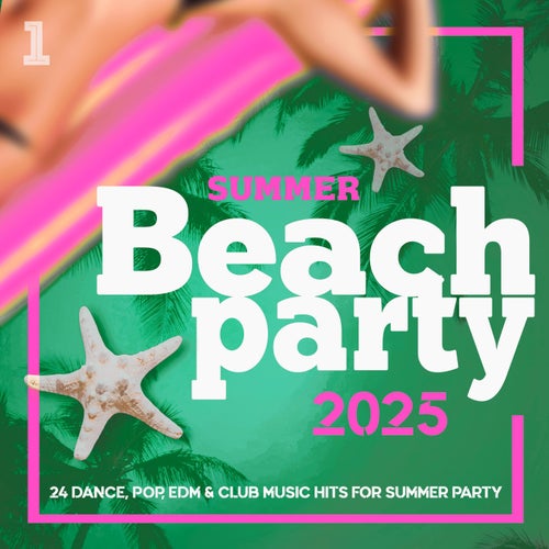 Beach Party Summer 2025 - 24 Dance, Pop, Latin, Club Music Hits for Summer Party