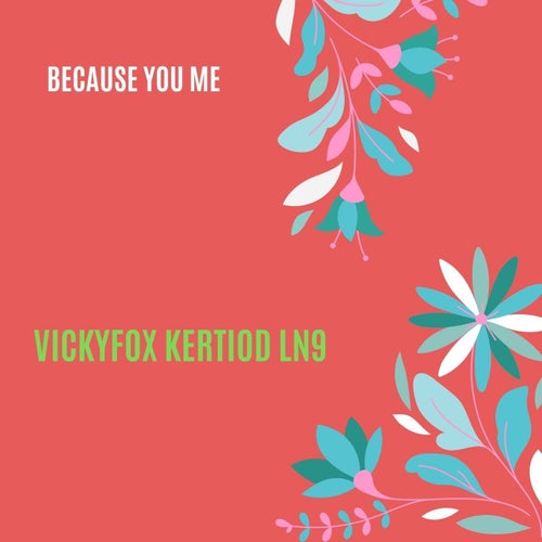 Because You Me