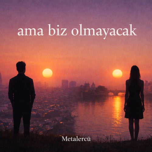 Ama Biz Olmayacak