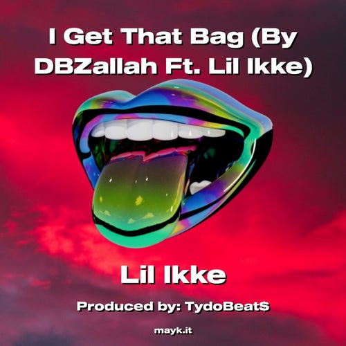 I Get That Bag (By DBZallah Ft. Lil Ikke)