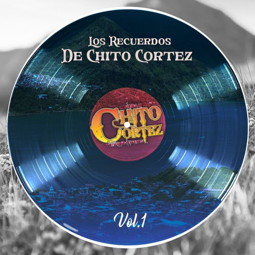 Los Recuerdos de Chito Cortez, Vol. 1