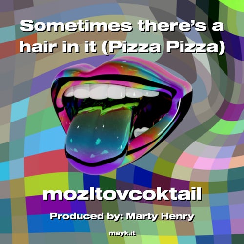 Sometimes there’s a hair in it (Pizza Pizza)