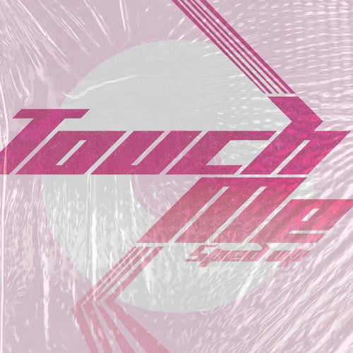 Touch Me (Sped Up Version)