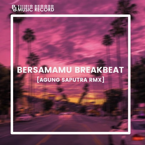 Bersamamu Breakbeat