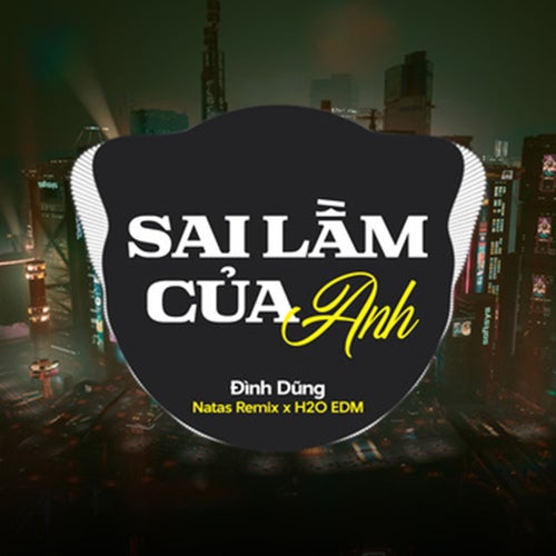 Sai Lầm Của Anh (feat. H2O EDM & Natas Remix) (EDM)