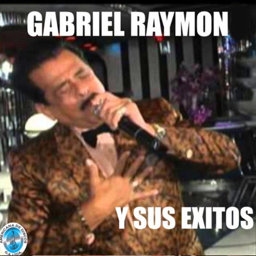 Gabriel Raymond y Sus Éxitos