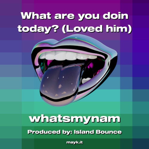 What are you doin today? (Loved him)