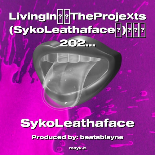 LivingInTheProjets (SykoLeathaface)2022