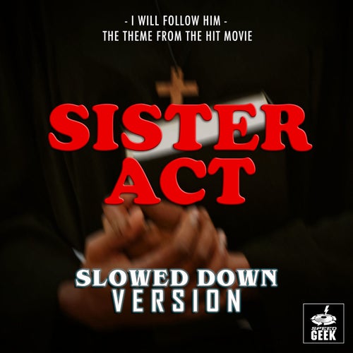 I Will Follow Him (From "Sister Act") (Slowed Down Version)