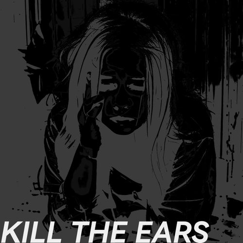 KILL THE EARS