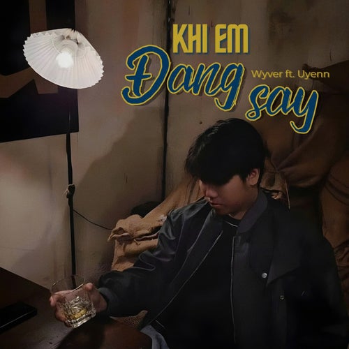 Khi Em Đang Say
