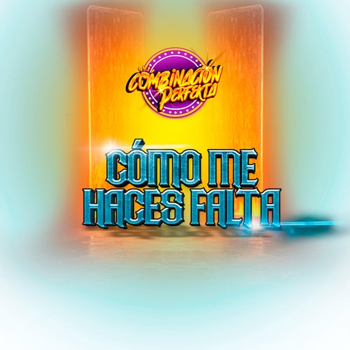 Cómo me haces falta