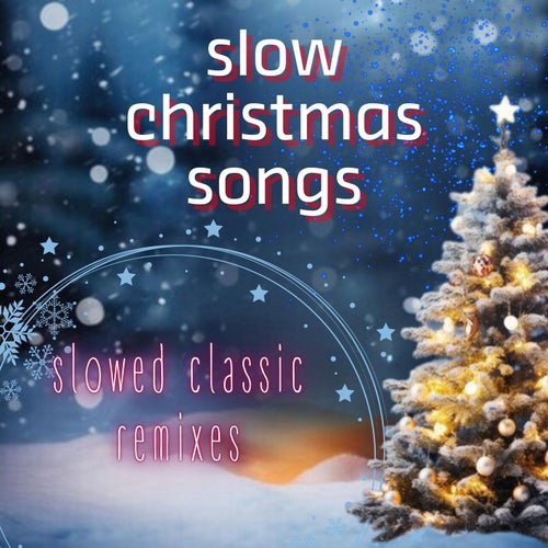 Slow Christmas Songs: Slowed Classic Remixes