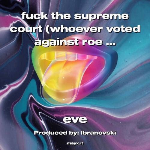 f*** the supreme court (whoever voted against roe v. wade)