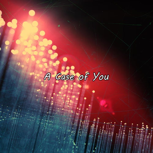 A Case of You