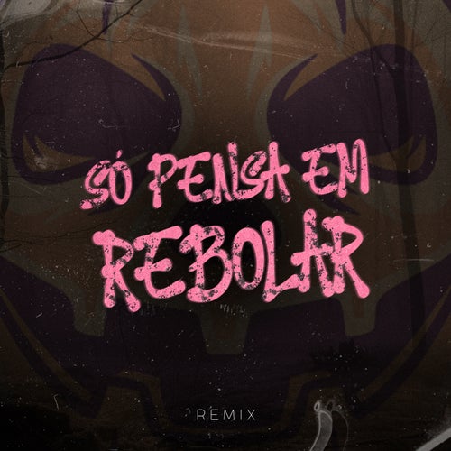 Só Pensa Em Rebolar (Remix)