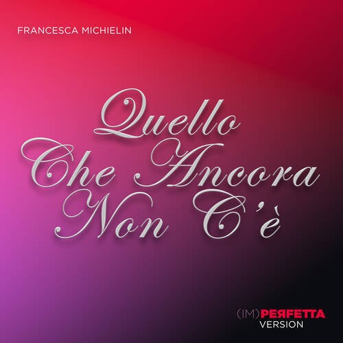 quello che ancora non c'è - (IM)perfetta Version