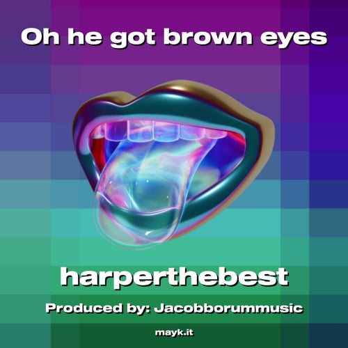 Oh he got brown eyes