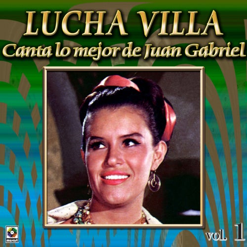 Colección De Oro: Lucha Villa Canta Lo Mejor De Juan Gabriel, Vol. 1