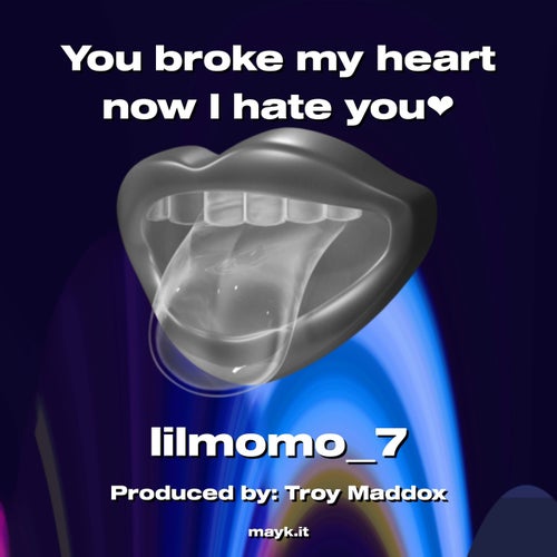 You broke my heart now I hate you