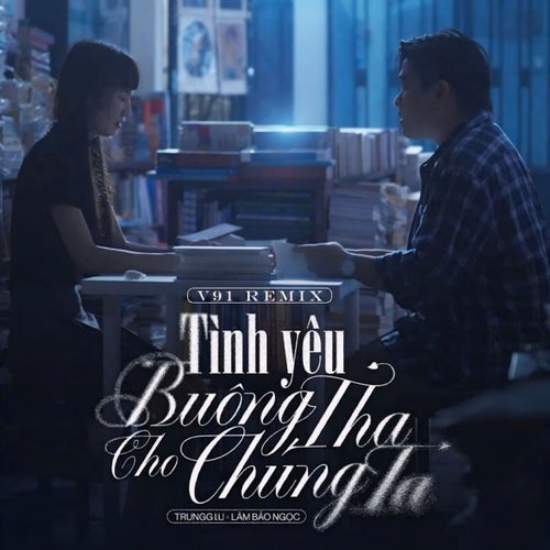 Tình Yêu Buông Tha Cho Chúng Ta (V91 Remix)
