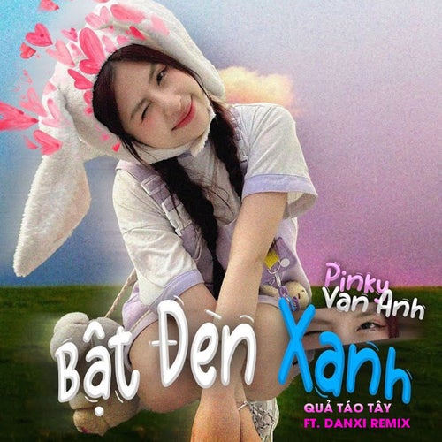 Bật Đèn Xanh (Quả Táo Tây Ft Danxi Remix)