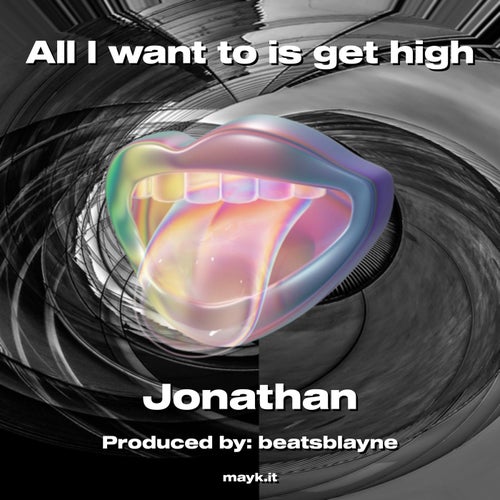 All I want to is get high