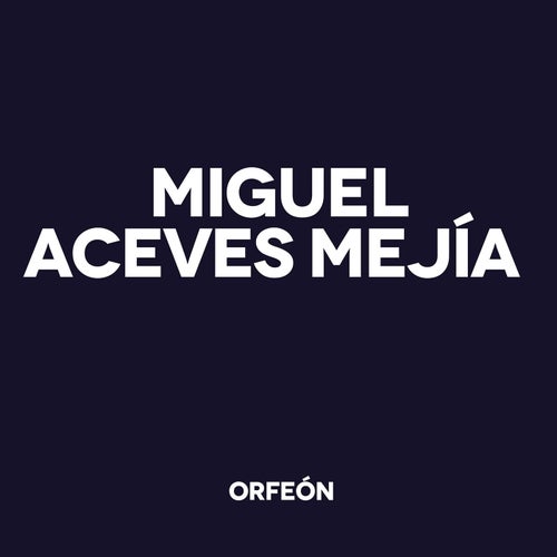 Miguel Aceves Mejía