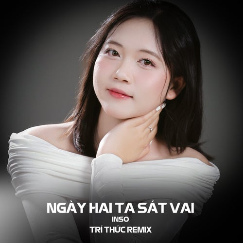 Ngày Hai Ta Sát Vai (Trí Thức Remix)