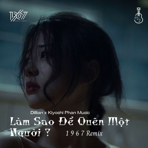 Làm Sao Để Quên Một Người ? (1 9 6 7 Remix)