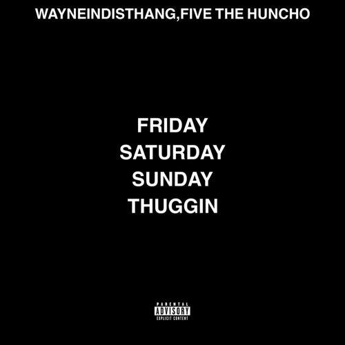 Friday Saturday Sunday THUGGIN