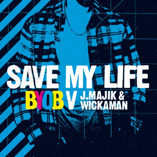 Save My Life (BYOB vs. J Majik & Wickaman)