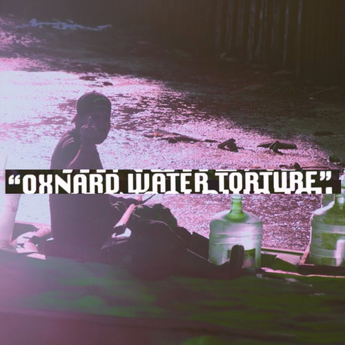 Oxnard Water Torture