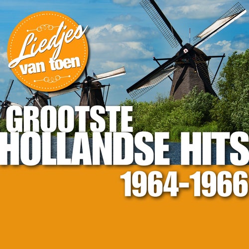 Liedjes van Toen - Grootste Hollandse Hits  1964 -1966