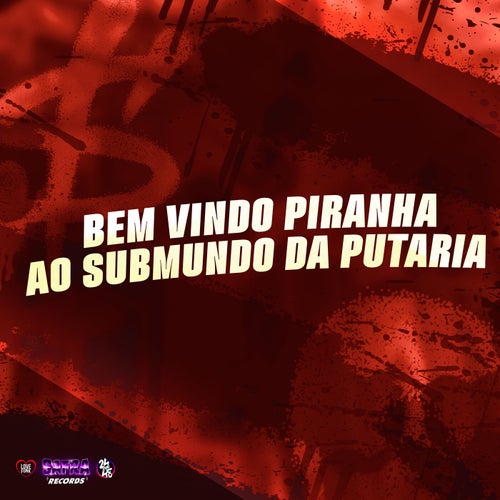 Bem Vindo Piranha ao Submundo da Putaria